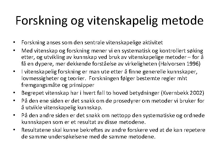 Forskning og vitenskapelig metode • Forskning anses som den sentrale vitenskapelige aktivitet • Med