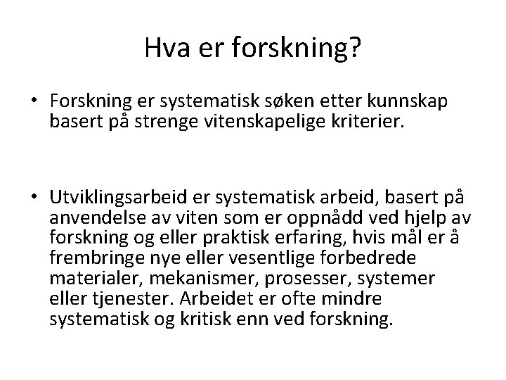 Hva er forskning? • Forskning er systematisk søken etter kunnskap basert på strenge vitenskapelige