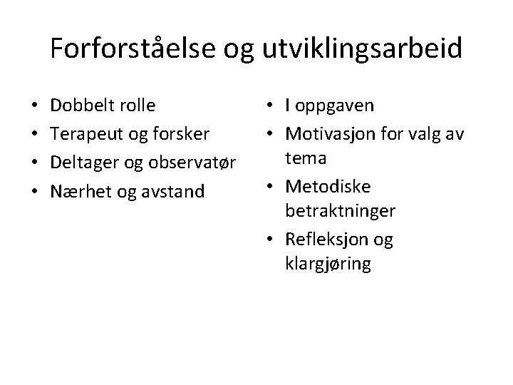 Forforståelse og utviklingsarbeid • • Dobbelt rolle Terapeut og forsker Deltager og observatør Nærhet