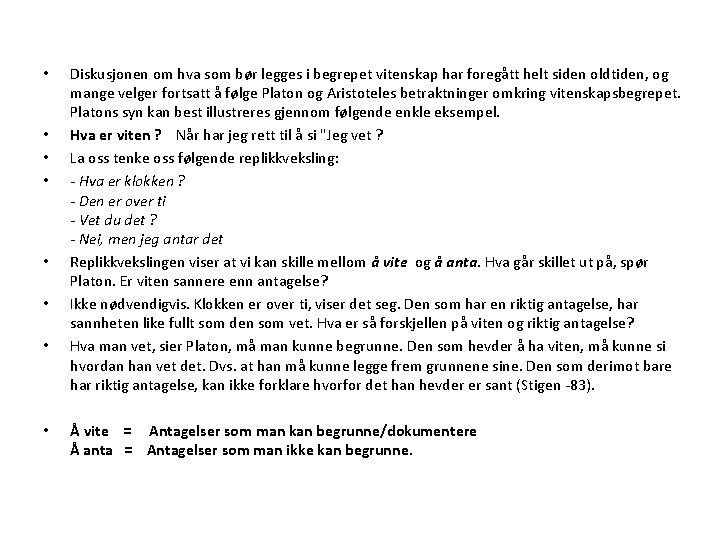  • • Diskusjonen om hva som bør legges i begrepet vitenskap har foregått