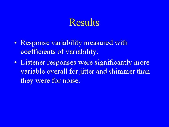 Results • Response variability measured with coefficients of variability. • Listener responses were significantly