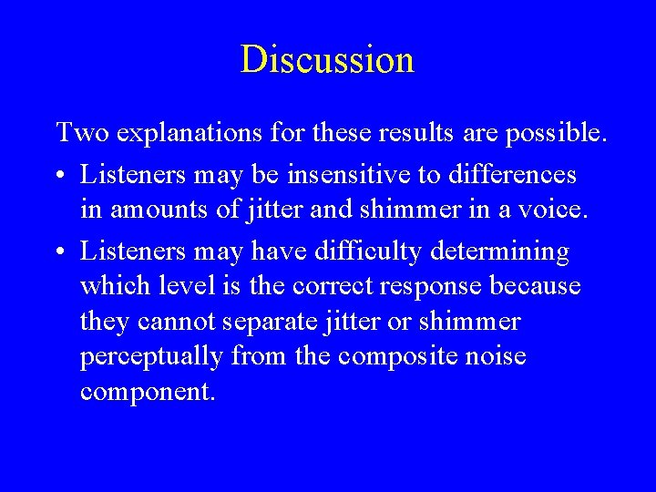 Discussion Two explanations for these results are possible. • Listeners may be insensitive to
