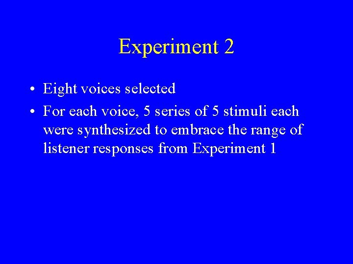 Experiment 2 • Eight voices selected • For each voice, 5 series of 5