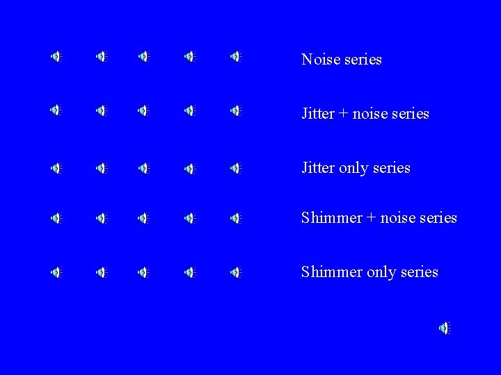 Noise series Jitter + noise series Jitter only series Shimmer + noise series Shimmer