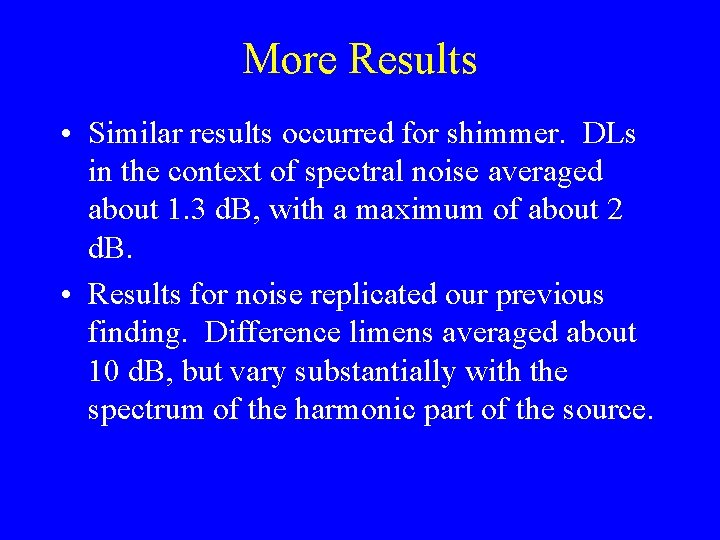 More Results • Similar results occurred for shimmer. DLs in the context of spectral