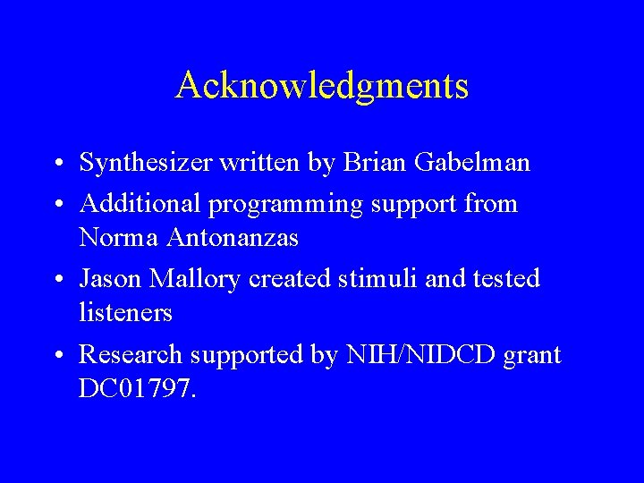 Acknowledgments • Synthesizer written by Brian Gabelman • Additional programming support from Norma Antonanzas