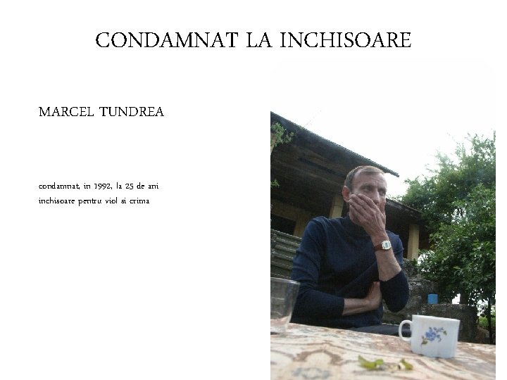 CONDAMNAT LA INCHISOARE MARCEL TUNDREA condamnat, in 1992, la 25 de ani inchisoare pentru