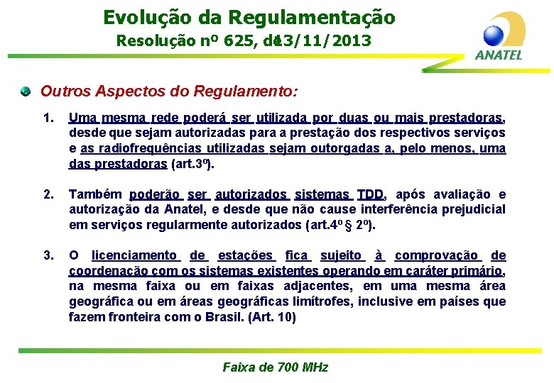 Evolução da Regulamentação Resolução nº 625, de 13/11/2013 Outros Aspectos do Regulamento: 1. Uma