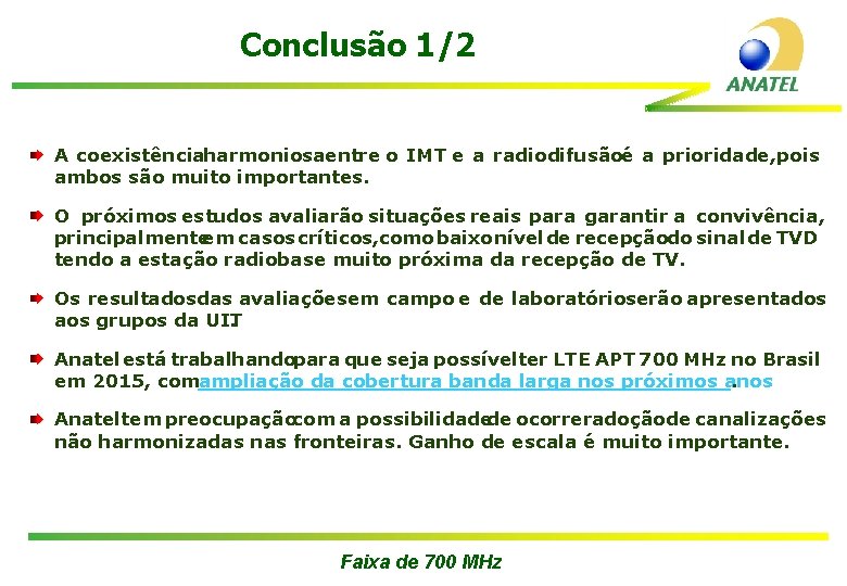 Conclusão 1/2 A coexistênciaharmoniosaentre o IMT e a radiodifusãoé a prioridade, pois ambos são