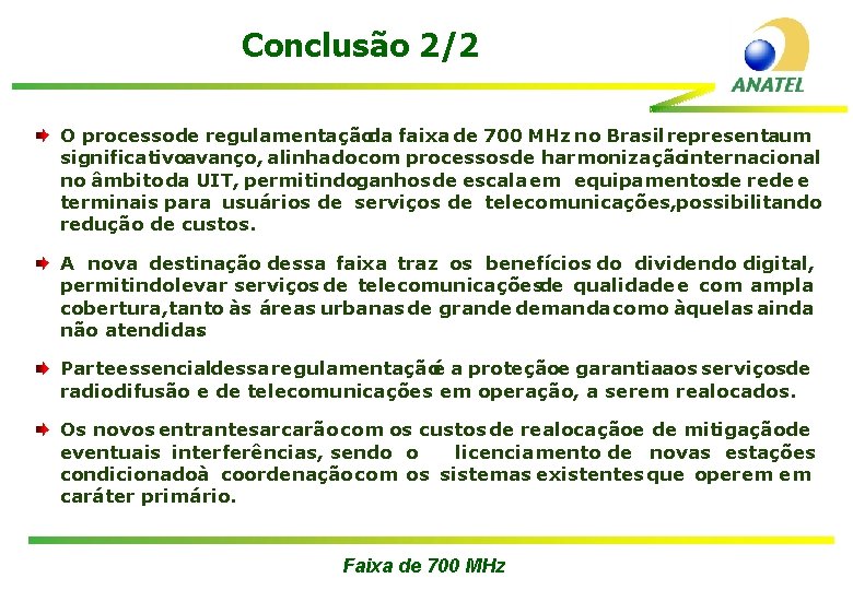 Conclusão 2/2 O processode regulamentaçãoda faixa de 700 MHz no Brasil representaum significativoavanço, alinhadocom