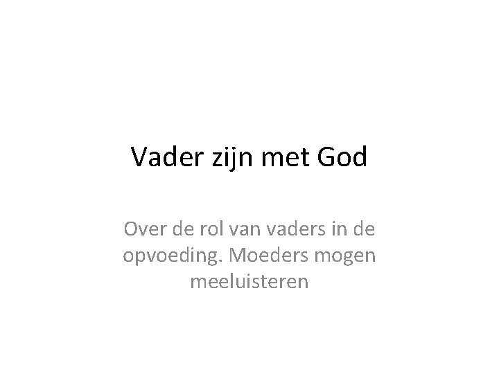 Vader zijn met God Over de rol van vaders in de opvoeding. Moeders mogen