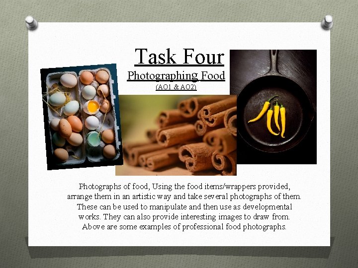 Task Four Photographing Food (AO 1 & AO 2) Photographs of food, Using the