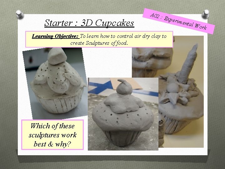 Starter : 3 D Cupcakes A 02 : Exper Learning Objective: To learn how