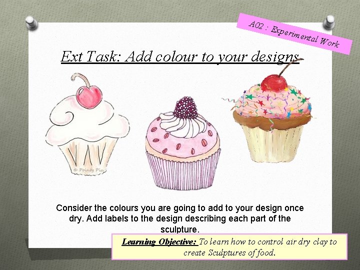 A 02 : Exper iment Ext Task: Add colour to your designs al Wo