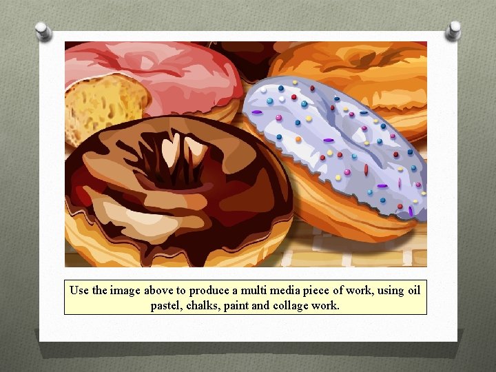 Use the image above to produce a multi media piece of work, using oil