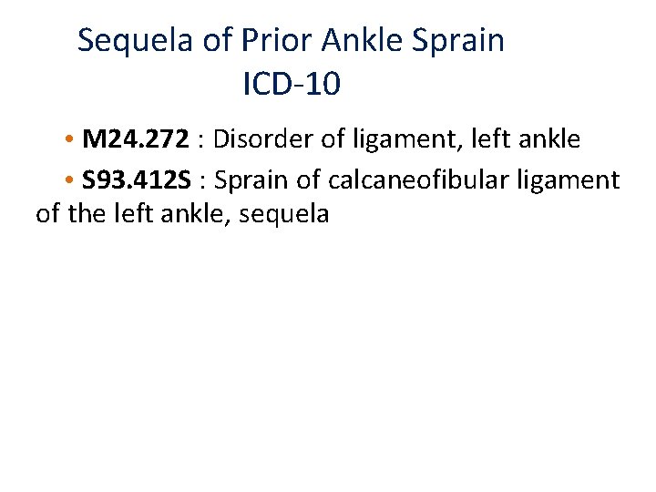 Sequela of Prior Ankle Sprain ICD-10 • M 24. 272 : Disorder of ligament, Sequela of Prior Ankle Sprain ICD-10 • M 24. 272 : Disorder of ligament,