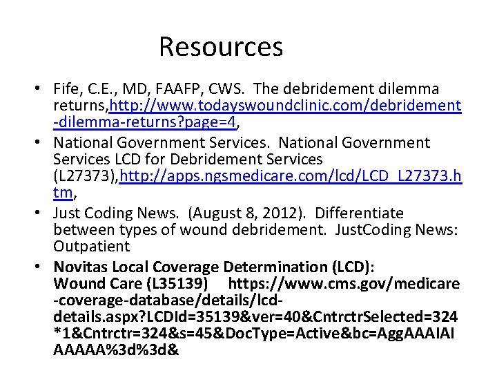 Resources • Fife, C. E. , MD, FAAFP, CWS. The debridement dilemma returns, http: Resources • Fife, C. E. , MD, FAAFP, CWS. The debridement dilemma returns, http: