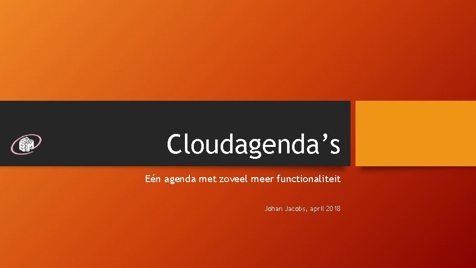 Cloudagenda’s Eén agenda met zoveel meer functionaliteit Johan Jacobs, april 2018 Cloudagenda’s Eén agenda met zoveel meer functionaliteit Johan Jacobs, april 2018