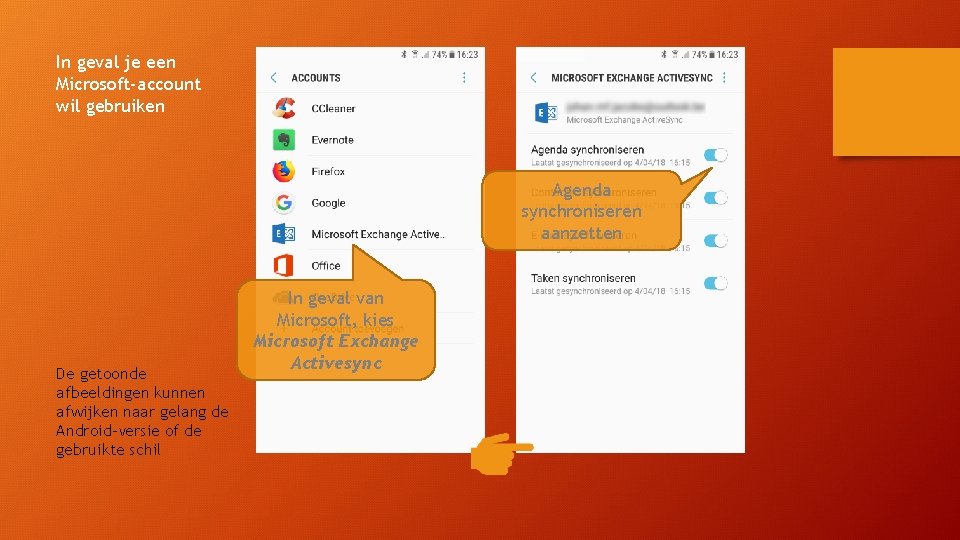 In geval je een Microsoft-account wil gebruiken Agenda synchroniseren aanzetten De getoonde afbeeldingen kunnen In geval je een Microsoft-account wil gebruiken Agenda synchroniseren aanzetten De getoonde afbeeldingen kunnen