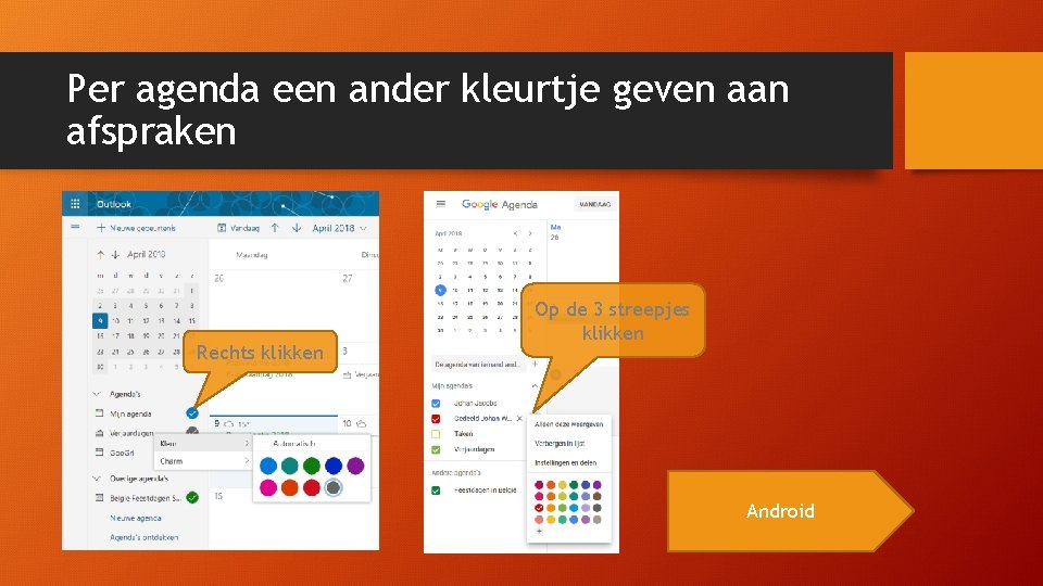 Per agenda een ander kleurtje geven aan afspraken Rechts klikken Op de 3 streepjes Per agenda een ander kleurtje geven aan afspraken Rechts klikken Op de 3 streepjes