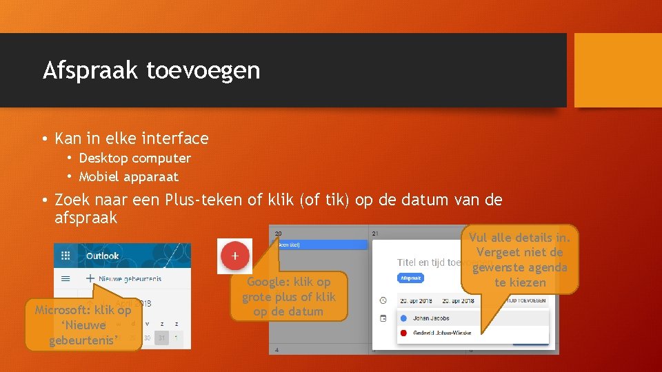 Afspraak toevoegen • Kan in elke interface • Desktop computer • Mobiel apparaat • Afspraak toevoegen • Kan in elke interface • Desktop computer • Mobiel apparaat •