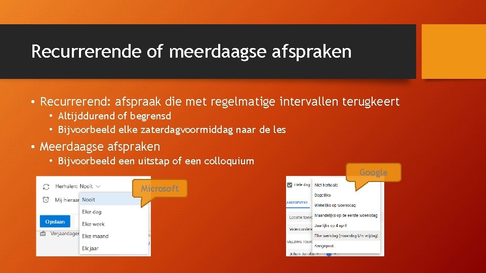 Recurrerende of meerdaagse afspraken • Recurrerend: afspraak die met regelmatige intervallen terugkeert • Altijddurend Recurrerende of meerdaagse afspraken • Recurrerend: afspraak die met regelmatige intervallen terugkeert • Altijddurend
