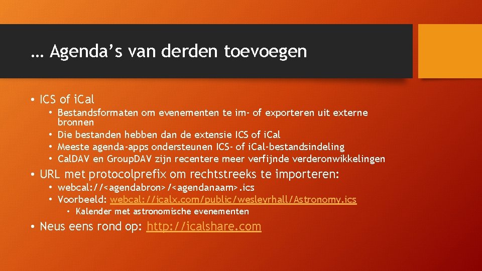 … Agenda’s van derden toevoegen • ICS of i. Cal • Bestandsformaten om evenementen … Agenda’s van derden toevoegen • ICS of i. Cal • Bestandsformaten om evenementen