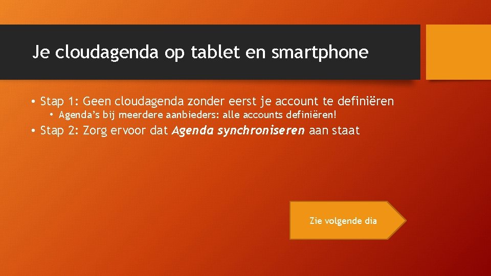 Je cloudagenda op tablet en smartphone • Stap 1: Geen cloudagenda zonder eerst je Je cloudagenda op tablet en smartphone • Stap 1: Geen cloudagenda zonder eerst je