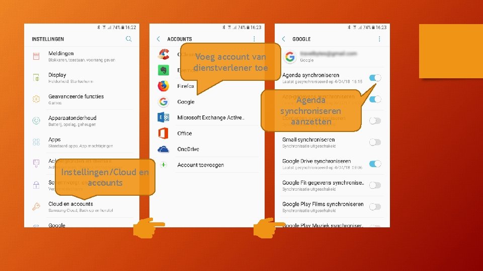 Voeg account van dienstverlener toe Agenda synchroniseren aanzetten Instellingen/Cloud en accounts Voeg account van dienstverlener toe Agenda synchroniseren aanzetten Instellingen/Cloud en accounts