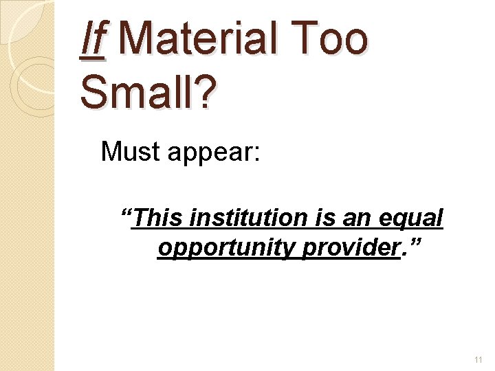 If Material Too Small? Must appear: “This institution is an equal opportunity provider. ”