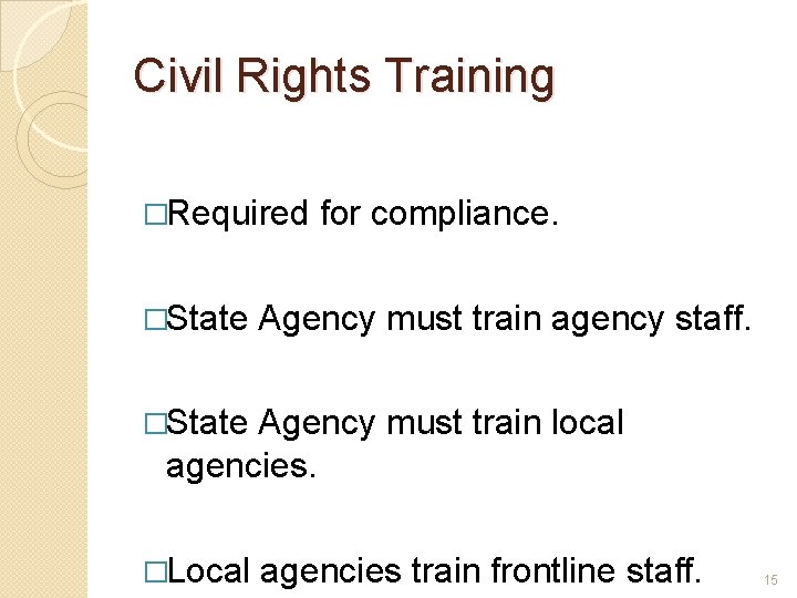 Civil Rights Training �Required for compliance. �State Agency must train agency staff. �State Agency