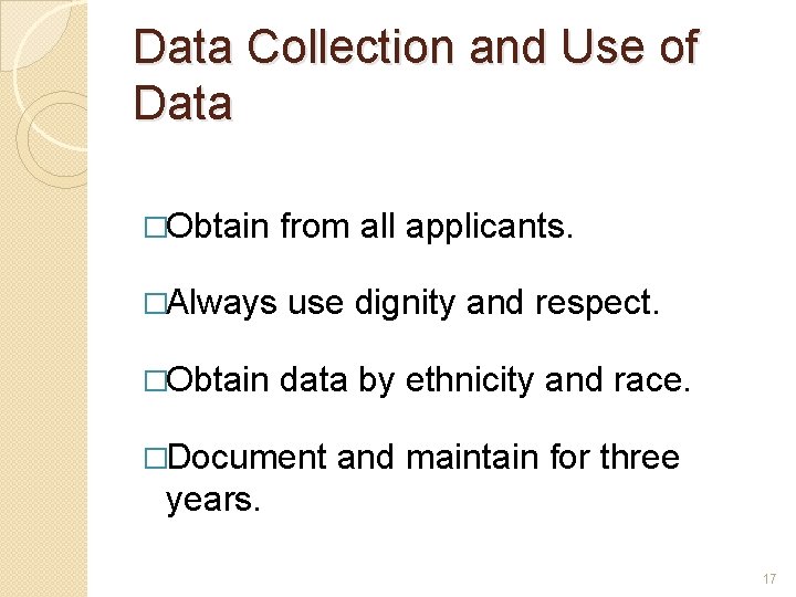 Data Collection and Use of Data �Obtain from all applicants. �Always use dignity and