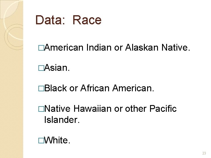 Data: Race �American Indian or Alaskan Native. �Asian. �Black or African American. �Native Hawaiian