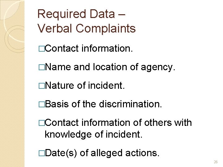 Required Data – Verbal Complaints �Contact information. �Name and location of agency. �Nature of