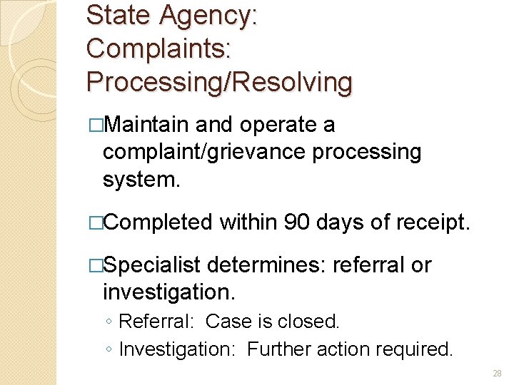 State Agency: Complaints: Processing/Resolving �Maintain and operate a complaint/grievance processing system. �Completed within 90