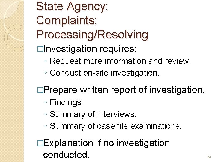State Agency: Complaints: Processing/Resolving �Investigation requires: ◦ Request more information and review. ◦ Conduct