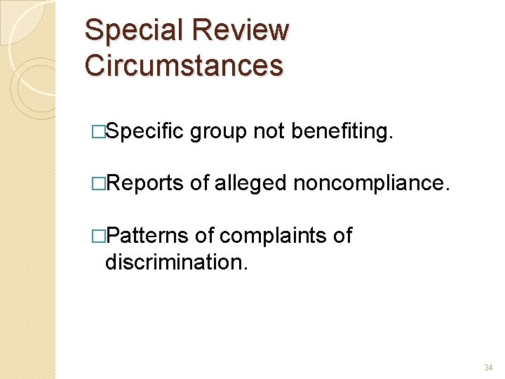 Special Review Circumstances �Specific group not benefiting. �Reports of alleged noncompliance. �Patterns of complaints