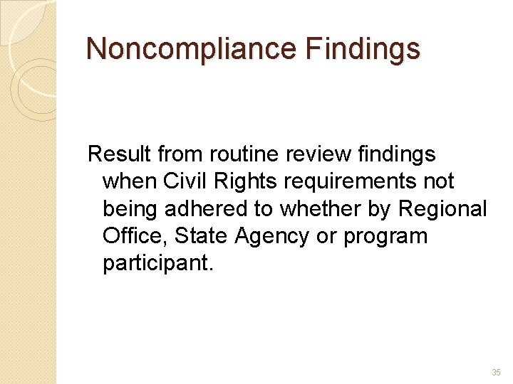 Noncompliance Findings Result from routine review findings when Civil Rights requirements not being adhered
