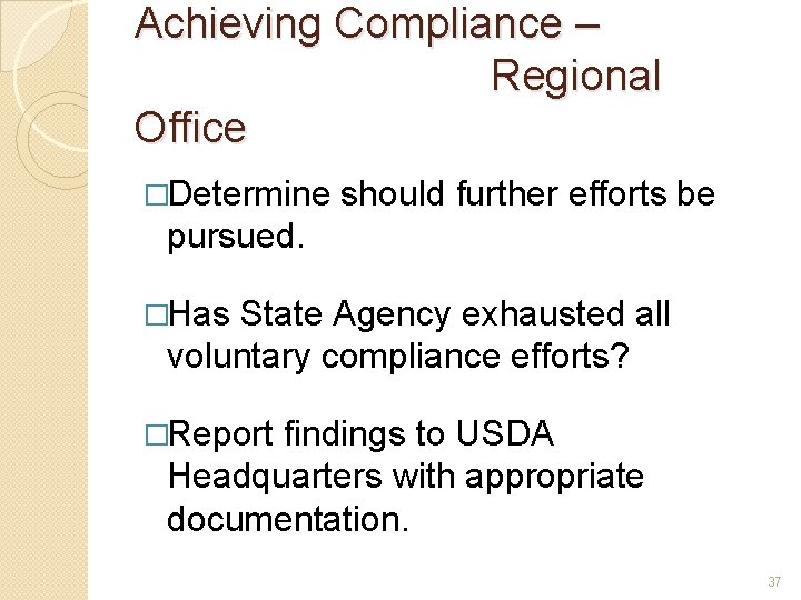 Achieving Compliance – Regional Office �Determine should further efforts be pursued. �Has State Agency