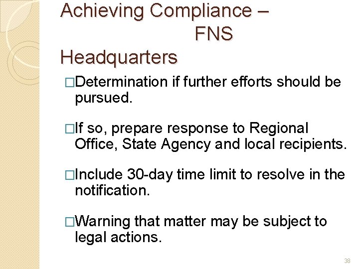 Achieving Compliance – FNS Headquarters �Determination if further efforts should be pursued. �If so,