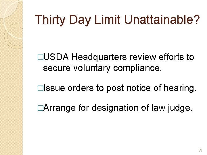 Thirty Day Limit Unattainable? �USDA Headquarters review efforts to secure voluntary compliance. �Issue orders