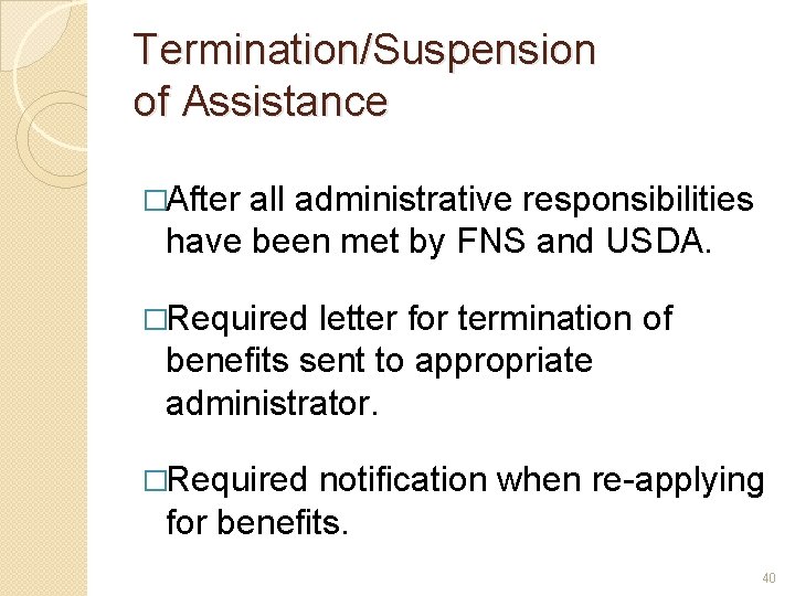 Termination/Suspension of Assistance �After all administrative responsibilities have been met by FNS and USDA.