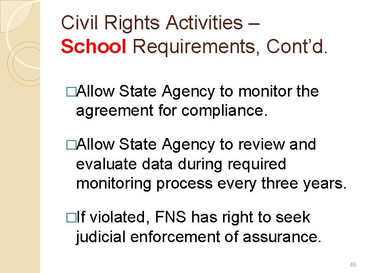 Civil Rights Activities – School Requirements, Cont’d. �Allow State Agency to monitor the agreement