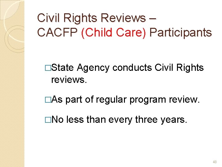 Civil Rights Reviews – CACFP (Child Care) Participants �State Agency conducts Civil Rights reviews.