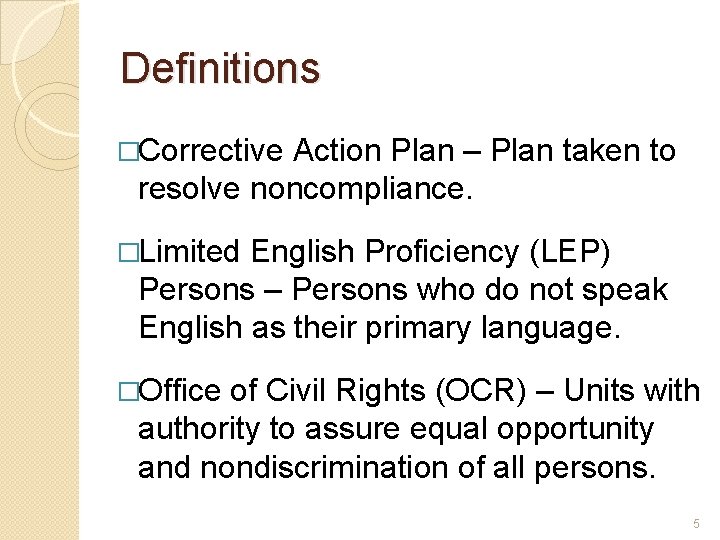 Definitions �Corrective Action Plan – Plan taken to resolve noncompliance. �Limited English Proficiency (LEP)