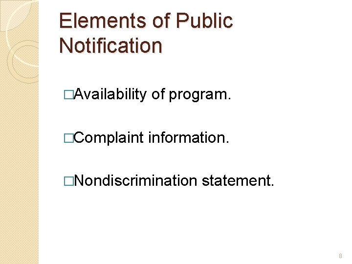 Elements of Public Notification �Availability of program. �Complaint information. �Nondiscrimination statement. 8 