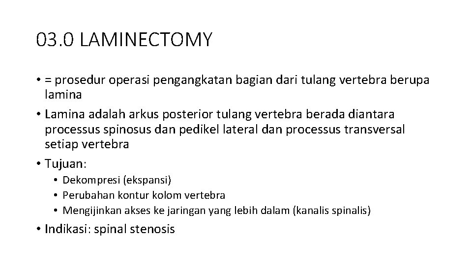 03. 0 LAMINECTOMY • = prosedur operasi pengangkatan bagian dari tulang vertebra berupa lamina