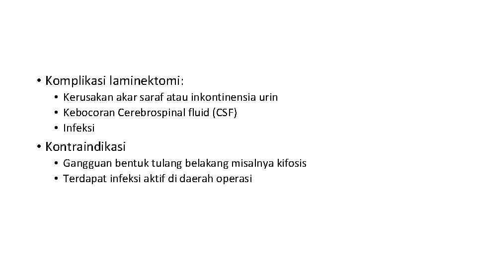  • Komplikasi laminektomi: • Kerusakan akar saraf atau inkontinensia urin • Kebocoran Cerebrospinal