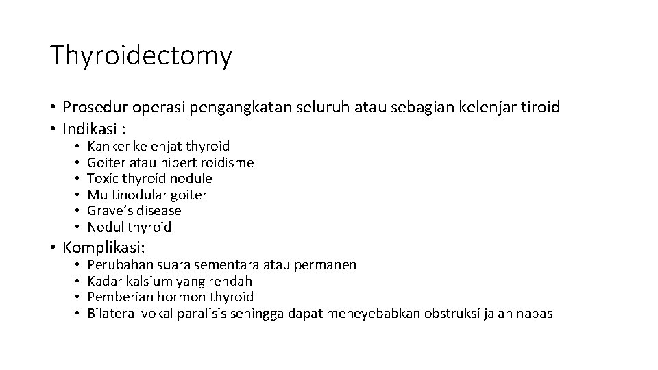 Thyroidectomy • Prosedur operasi pengangkatan seluruh atau sebagian kelenjar tiroid • Indikasi : •