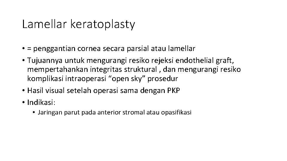 Lamellar keratoplasty • = penggantian cornea secara parsial atau lamellar • Tujuannya untuk mengurangi